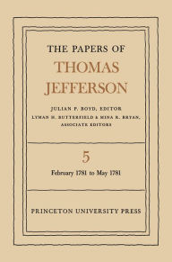 The Papers of Thomas Jefferson, Volume 5: February 1781 to May 1781 - Thomas Jefferson
