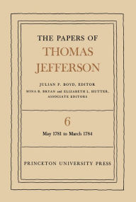The Papers of Thomas Jefferson, Volume 6: May 1781 to March 1784 - Thomas Jefferson