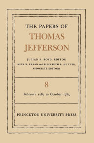 The Papers of Thomas Jefferson, Volume 8: February 1785 to October 1785 - Thomas Jefferson