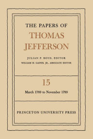 The Papers of Thomas Jefferson, Volume 15: March 1789 to November 1789 Thomas Jefferson Author