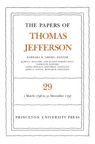 The Papers of Thomas Jefferson, Volume 29: 1 March 1796 to 31 December 1797 Thomas Jefferson Author