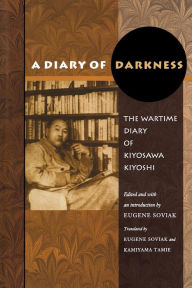 A Diary of Darkness: The Wartime Diary of Kiyosawa Kiyoshi Kiyosawa Kiyoshi Author