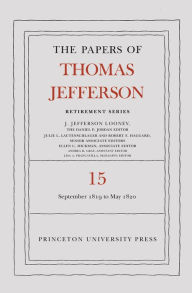The Papers of Thomas Jefferson: Retirement Series, Volume 15