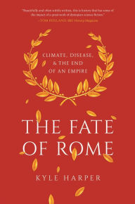The Fate of Rome: Climate, Disease, and the End of an Empire: 2 (The Princeton History of the Ancient World, 2)