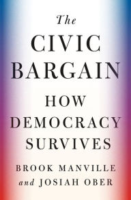 The Civic Bargain: How Democracy Survives Brook Manville Author