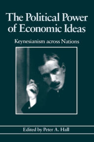 The Political Power of Economic Ideas: Keynesianism across Nations Peter A. Hall Author