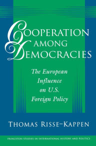 Cooperation among Democracies: The European Influence on U.S. Foreign Policy Thomas Risse-Kappen Author