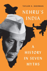 Nehru's India: A History in Seven Myths Taylor C. Sherman Author
