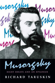 Musorgsky: Eight Essays and an Epilogue Richard Taruskin Author