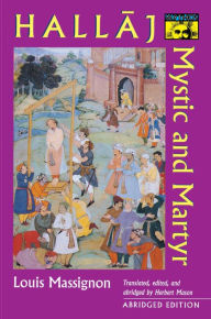 Hallaj: Mystic and Martyr - Abridged Edition Louis Massignon Author