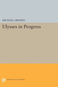 ULYSSES in Progress Michael Groden Author