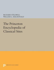 The Princeton Encyclopedia of Classical Sites Richard Stillwell Author