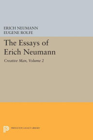 The Essays of Erich Neumann, Volume 2: Creative Man: Five Essays Erich Neumann Author