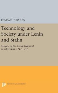 Technology and Society under Lenin and Stalin: Origins of the Soviet Technical Intelligentsia, 1917-1941 Kendall E. Bailes Author