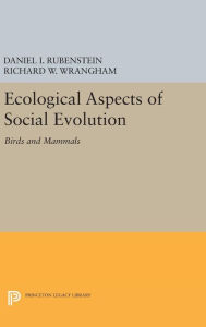 Ecological Aspects of Social Evolution: Birds and Mammals Daniel I. Rubenstein Editor