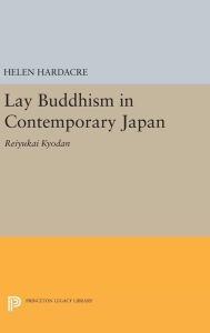 Lay Buddhism in Contemporary Japan: Reiyukai Kyodan Helen Hardacre Author