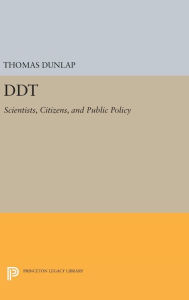 DDT: Scientists, Citizens, and Public Policy Thomas Dunlap Author
