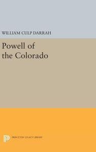 Powell of the Colorado William Culp Darrah Author