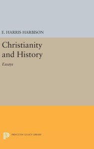 Christianity and History: Essays Elmore Harris Harbison Author