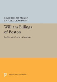 William Billings of Boston: Eighteenth-Century Composer - David Phares McKay