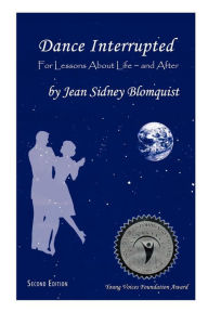 Dance Interrupted For Lessons About Life ~ And After - Jean Sidney Blomquist