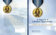 A Once in a Lifetime Opportunity: A Trip to the Antarctic and Back Robert W. Van Wyck Author