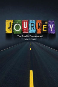 Journey: The Road To Empowerment - TaRae D. Peoples