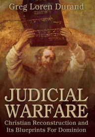 Judicial Warfare: Christian Reconstruction and Its Blueprints For Dominion Greg Loren Durand Author