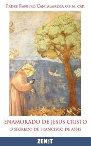 Enamorado de Jesus Cristo: O segredo de Francisco de Assis Raniero Cantalamessa Author