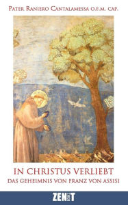 In Christus verliebt: Das Geheimnis von Franz von Assisi Raniero Cantalamessa Author