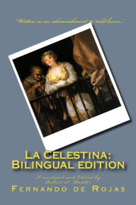 La Celestina: Bilingual edition: Tragicomedia de Calisto y Melibea Robert S Rudder Editor
