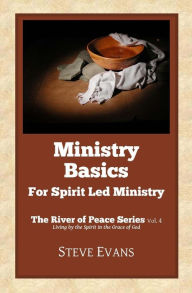 Ministry Basics: For Spirit Led Ministry Steve Evans Author
