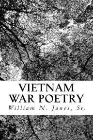 Vietnam WAR Poetry: Vietnam WAR Poetry - William N. Janes Sr.