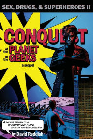 Conquest of the Planet of the Geeks: Sex, Drugs & Superheroes II David Reddish Author
