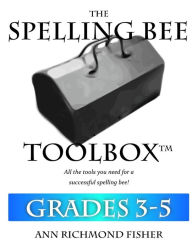 The Spelling Bee Toolbox for Grades 3-5: All the Resources You Need for a Successful Spelling Bee Ann Richmond Fisher Author