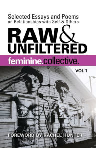 Feminine Collective: Raw and Unfiltered Vol 1: Selected Essays and Poems on Relationships with Self and Others Julie Anderson Author