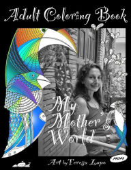 My Mothers World: An Adult Coloring Book