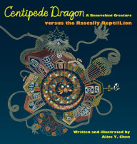 Centipede Dragon A Benevolent Creature versus the Rascally ReptilLion Alice Y Chen Author