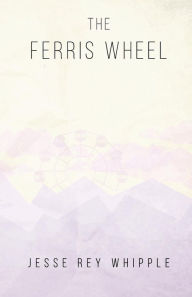The Ferris Wheel - Jesse Rey Whipple