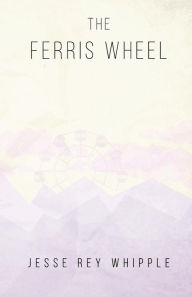 The Ferris Wheel Jesse Rey Whipple Author