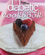 Better Homes and Gardens Diabetic Living Cookbook: More than 150 Delicious Recipes for Eating Well with Diabetes - Better Homes and Gardens