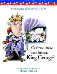Can't You Make Them Behave, King George? Jean Fritz Author