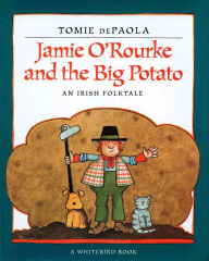 Jamie O'Rourke and the Big Potato: An Irish Folktale Tomie dePaola Author