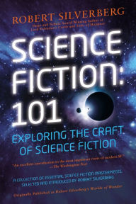 Science Fiction: 101: Exploring the Craft of Science Fiction Robert Silverberg Author