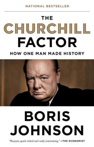 The Churchill Factor: How One Man Made History Boris Johnson Author