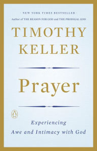 Prayer: Experiencing Awe and Intimacy with God Timothy Keller Author