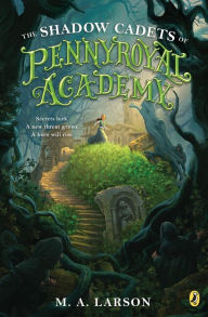 The Shadow Cadets of Pennyroyal Academy (Pennyroyal Academy Series #2) - M. A. Larson