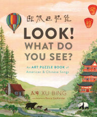Look! What Do You See?: An Art Puzzle Book of American and Chinese Songs Xu Bing Author