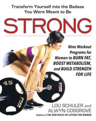 Strong: Nine Workout Programs for Women to Burn Fat, Boost Metabolism, and Build Strength for Life Lou Schuler Author