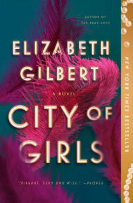 City of Girls: A Novel Elizabeth Gilbert Author